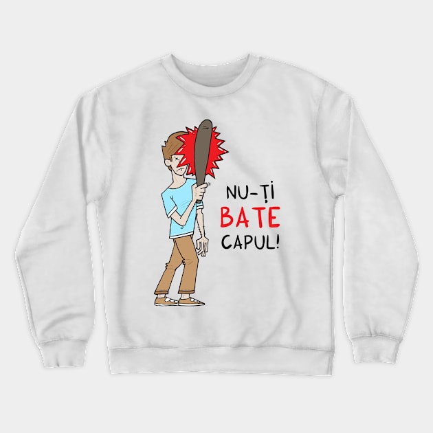 Nu-ti bate capul Crewneck Sweatshirt by adrianserghie